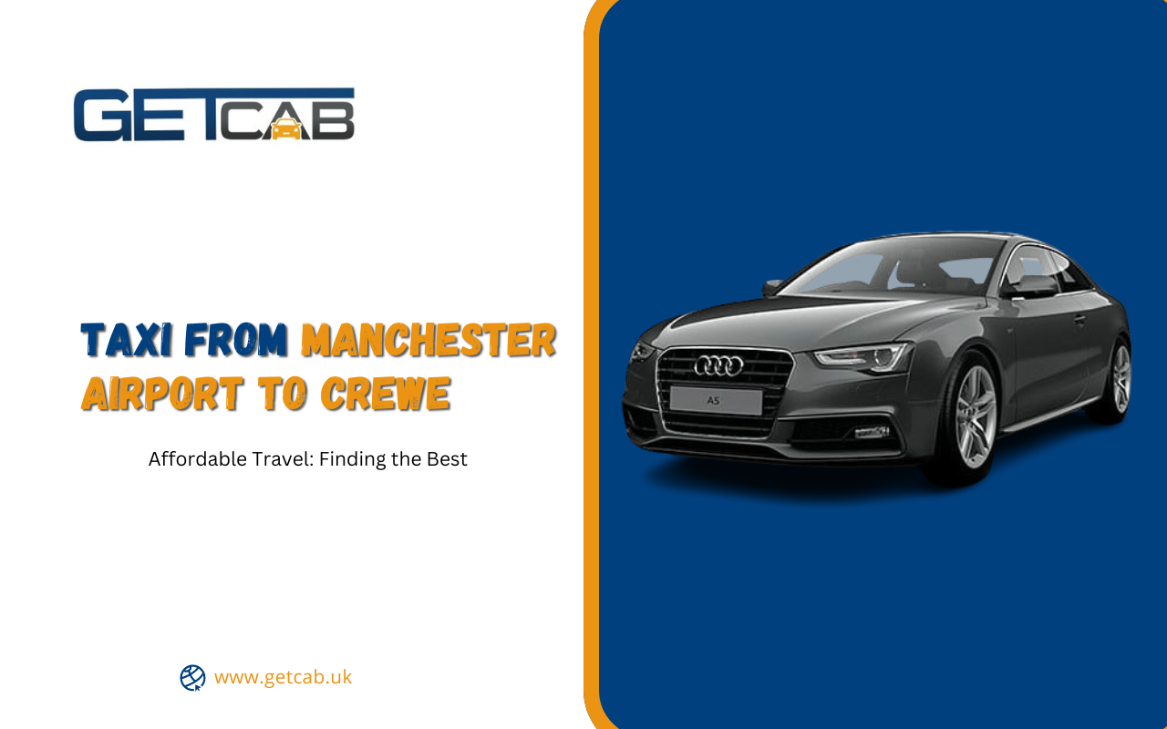 Affordable Travel: Finding the Best Taxi from Manchester Airport to Crewe