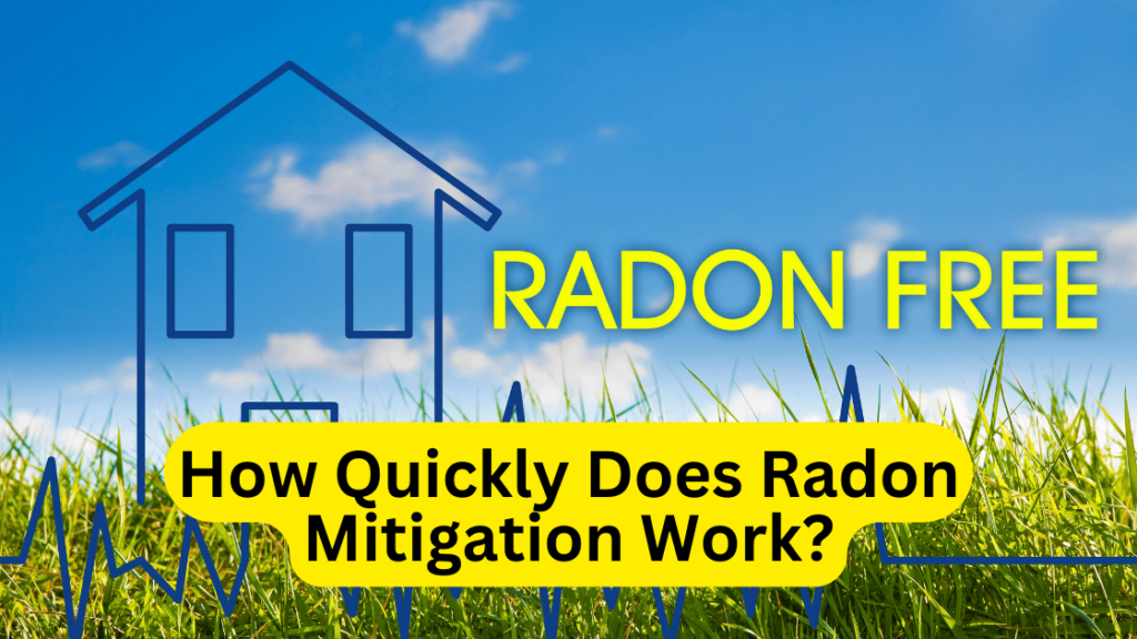 How Quickly Does Radon Mitigation Work?