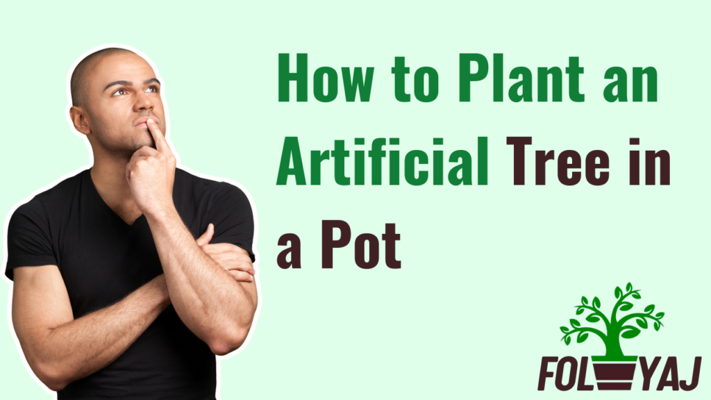 How to Plant an Artificial Tree in a Pot: A Step-by-Step Gui