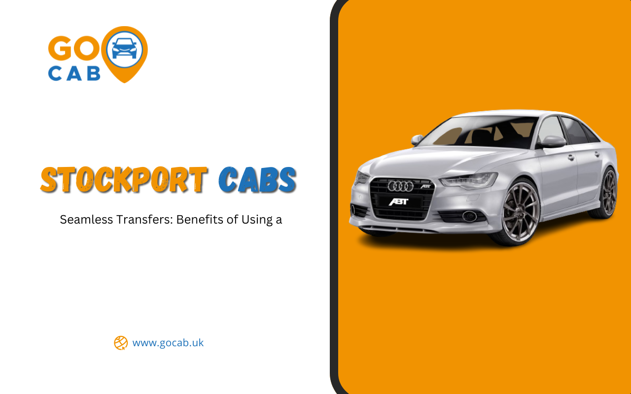 Seamless Transfers: Benefits of Using a Stockport Cabs