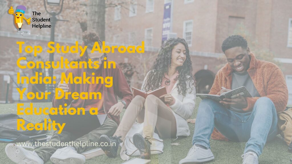 Top Study Abroad Consultants in India: Making Your Dream Edu