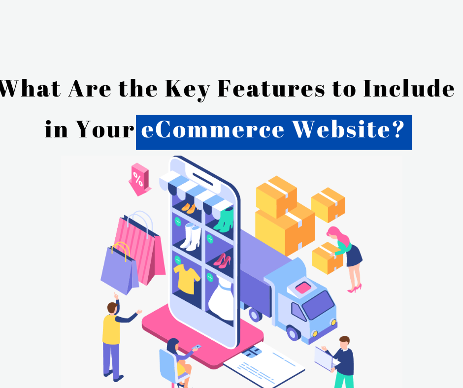 What Are the Key Features to Include in Your eCommerce Website?