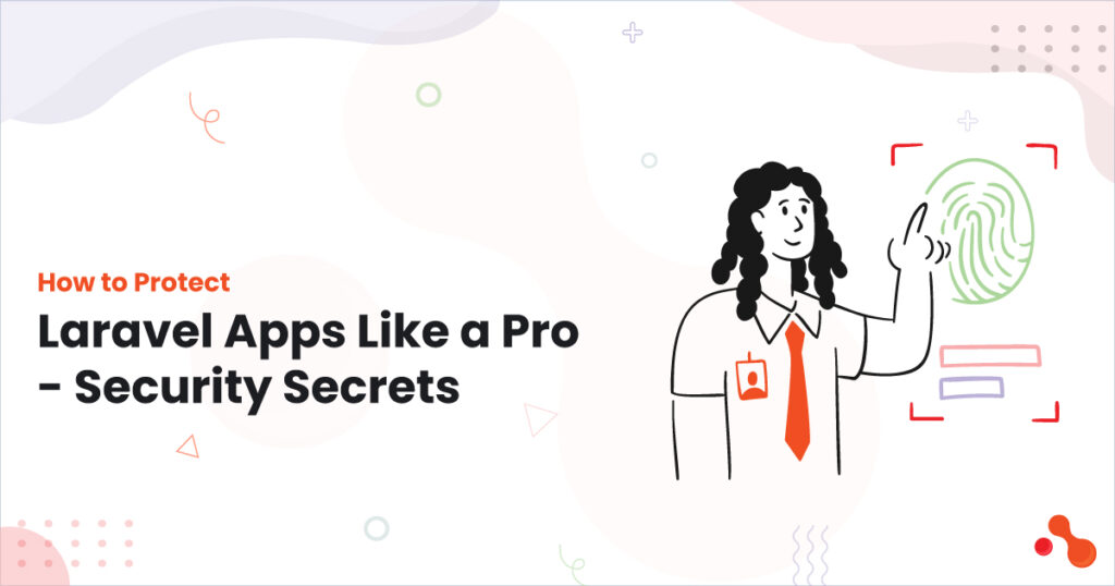 How to Protect Laravel Apps Like a Pro – Security Secrets