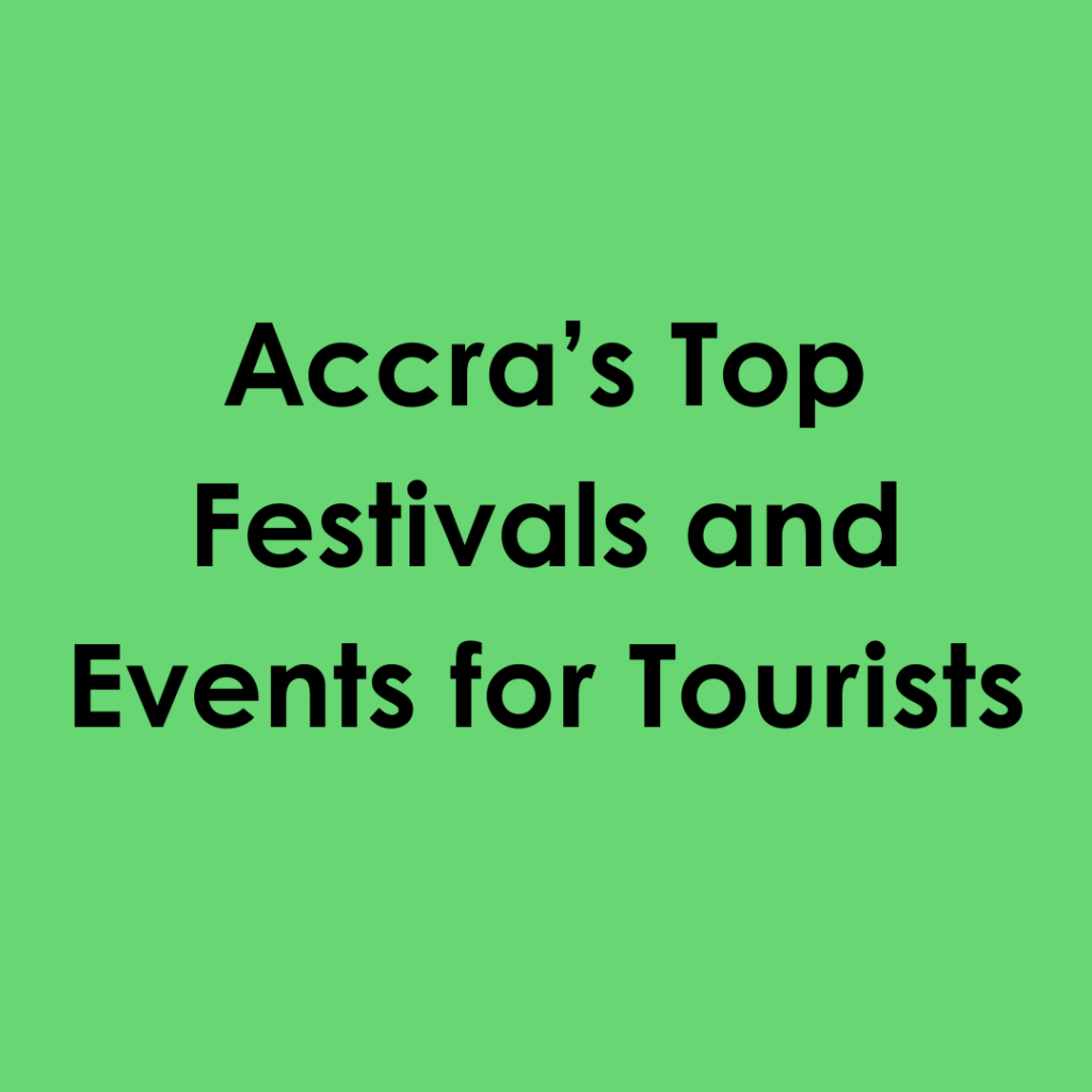 Accra’s Top Festivals and Events for Tourists