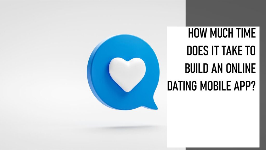 How Much Time Does It Take To Build An Online Dating?