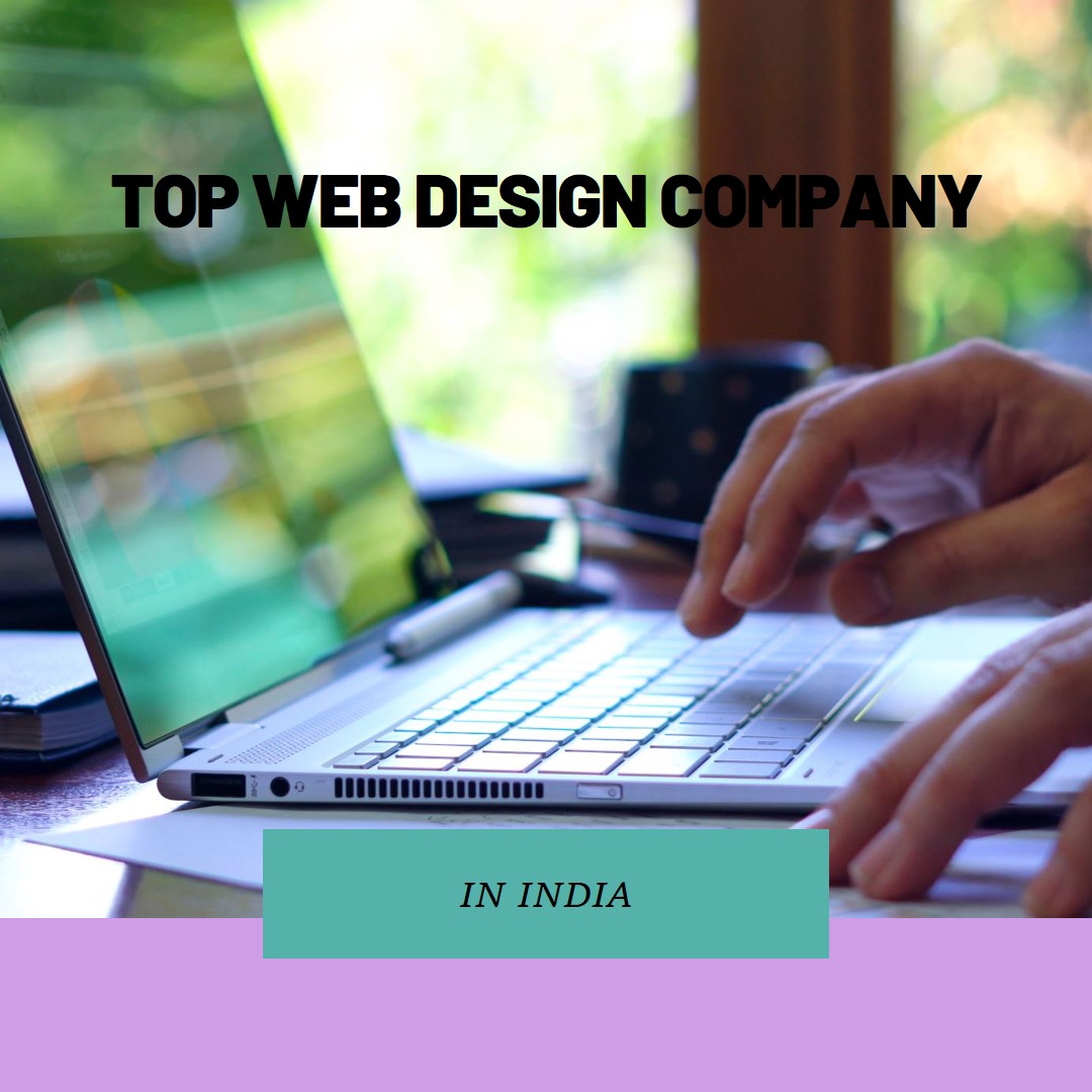 Unleash Your Business Potential with a Top Web Design Company in India