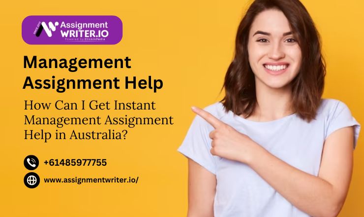 How Can I Get Instant Management Assignment Help in Australi