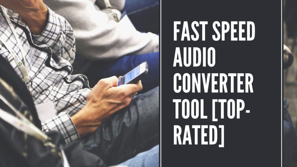 Fast Speed Audio Converter Tool [Top-Rated]