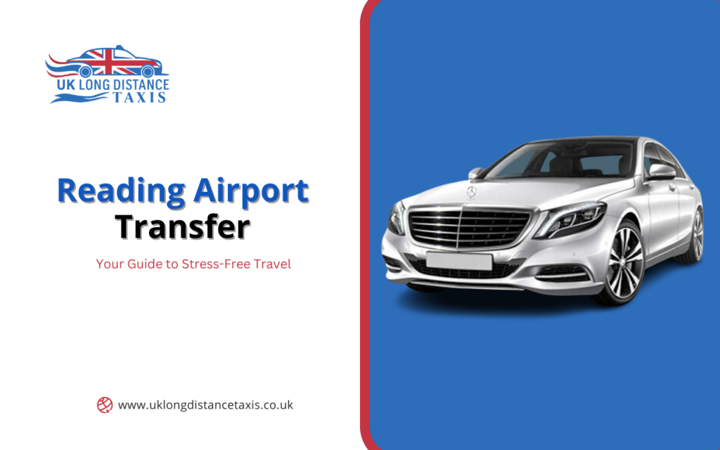 Reading Airport Transfer: Your Guide to Stress-Free Travel