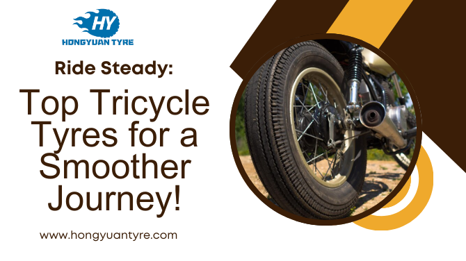 Ride Steady: Top Tricycle Tyres for a Smoother Journey!