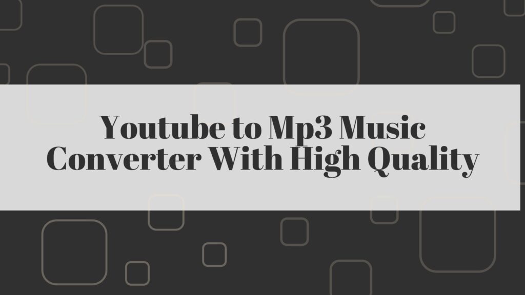 Youtube to Mp3 Music Converter With High Quality