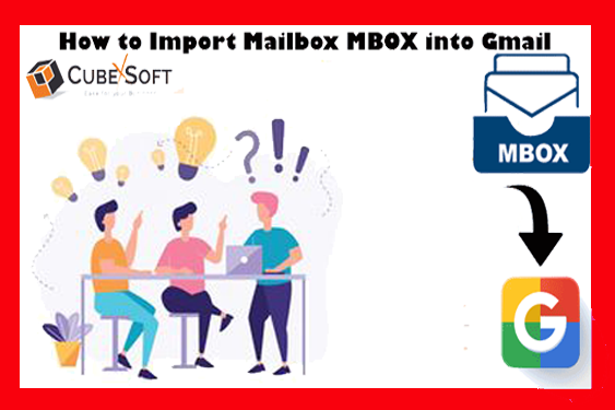 Use MBOX to Gmail – A Direct Tool to Save MBOX Mailboxes into Gmail/G Suite Accounts