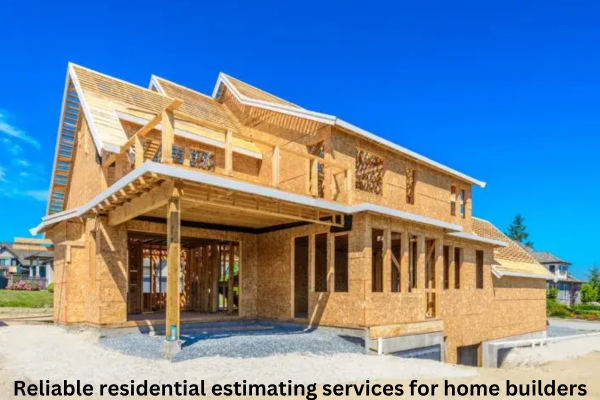 Reliable residential estimating services for home builders