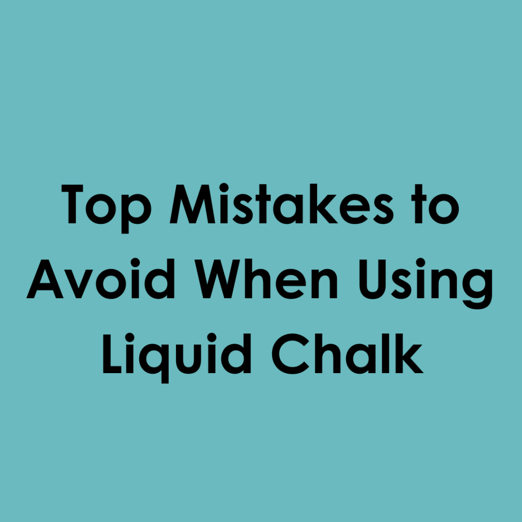 Top Mistakes to Avoid When Using Liquid Chalk