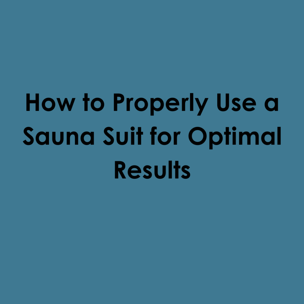 How to Properly Use a Sauna Suit for Optimal Results