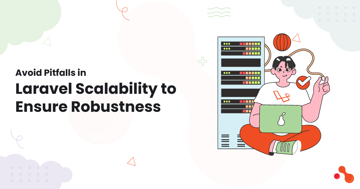 Avoid Pitfalls in Laravel Scalability to Ensure Robustness