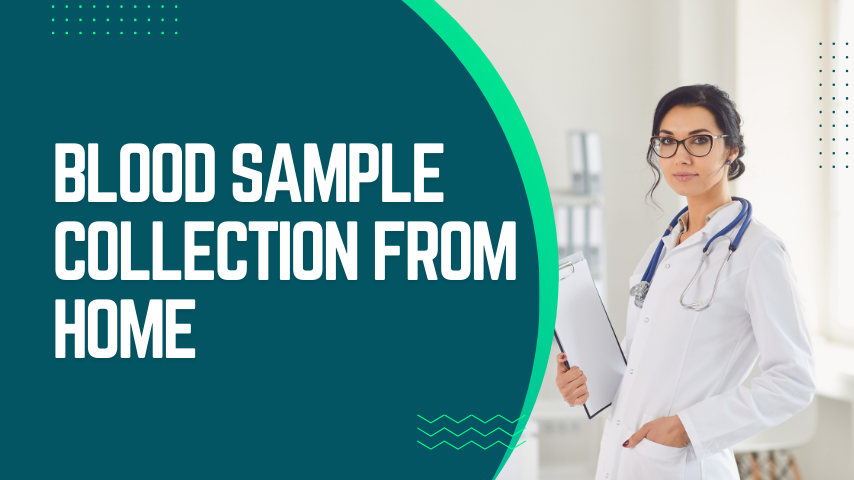 Blood Sample Collection from Home: A Convenient Solution for