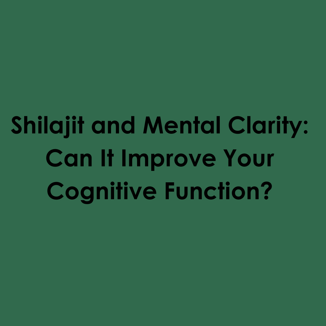 Shilajit and Mental Clarity