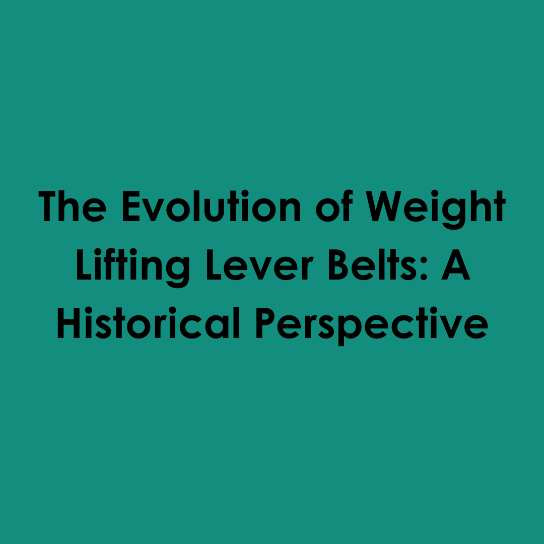 The Evolution of Weight Lifting Lever Belts