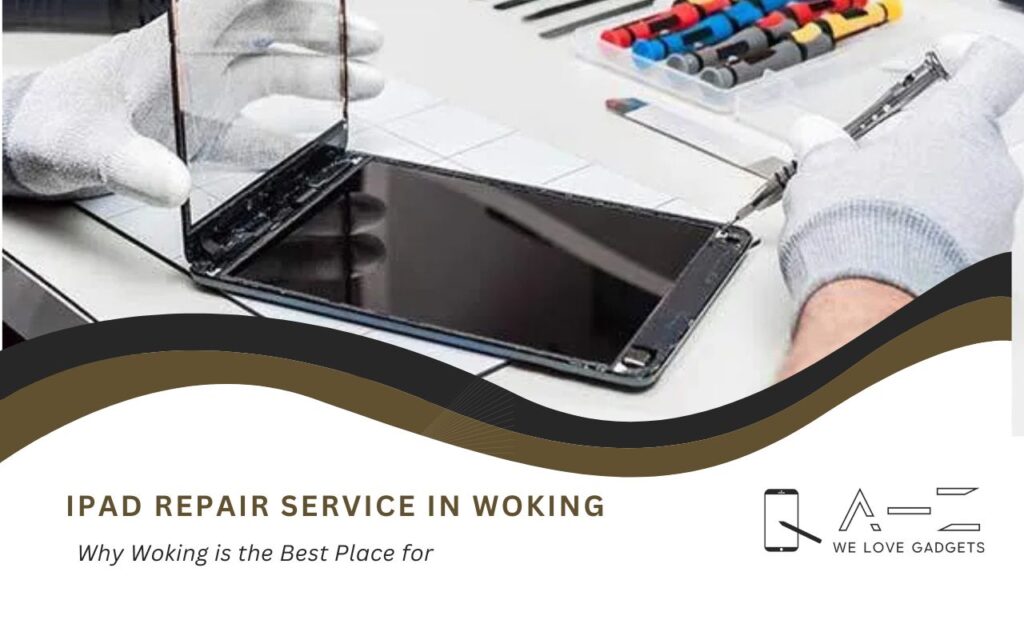 Why Woking is the Best Place for iPad Repair Services