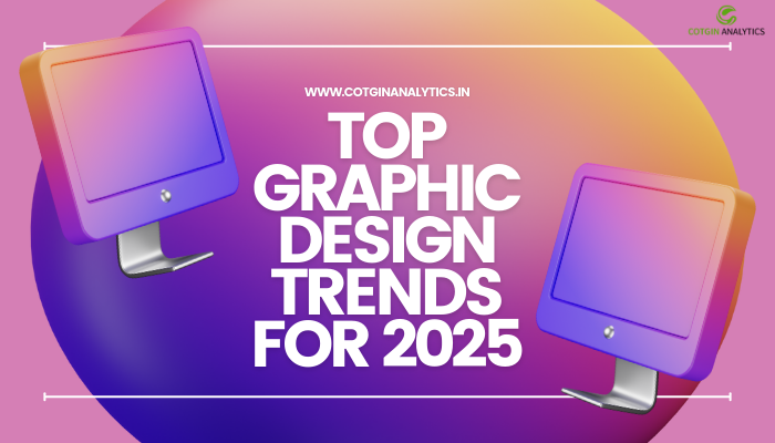 Top Graphic Design Trends for 2025