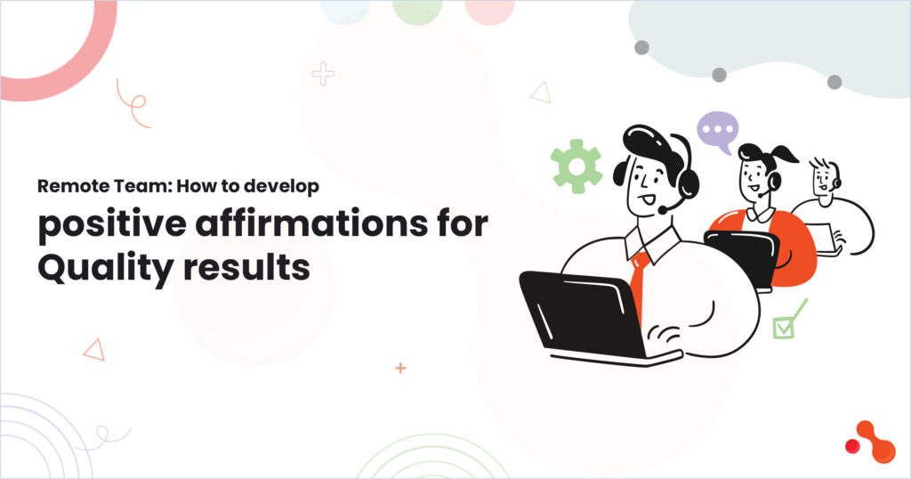 Remote Team: How to develop positive affirmations for Qualit