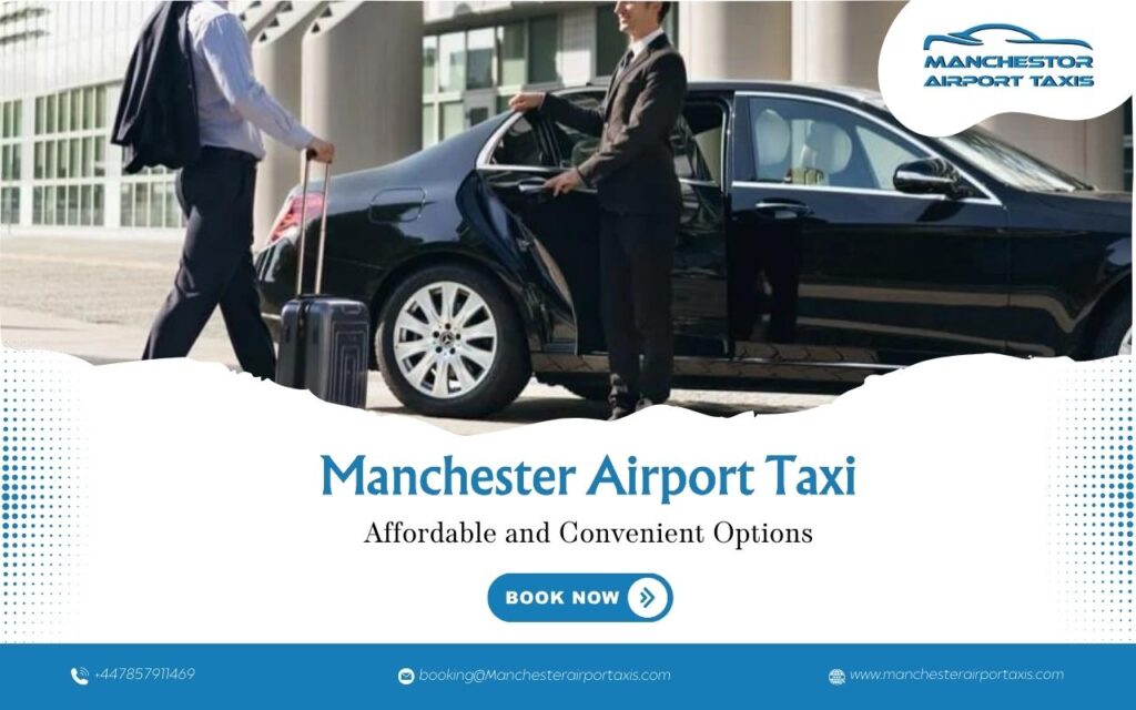 Affordable and Convenient Manchester Airport Taxi Options