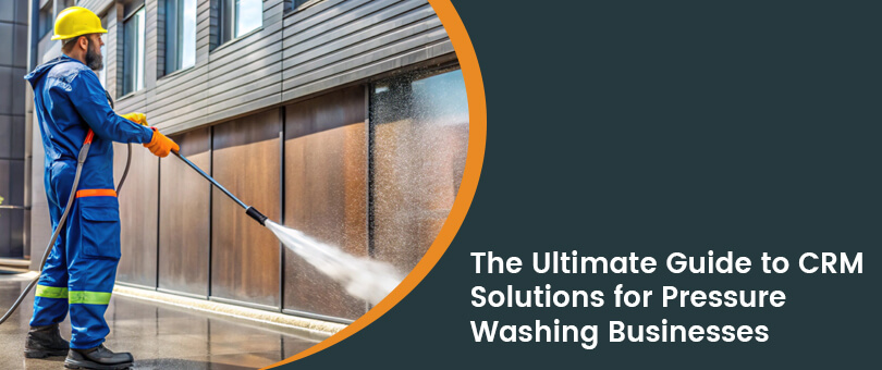 Best CRM Solutions for Pressure Washing Businesses