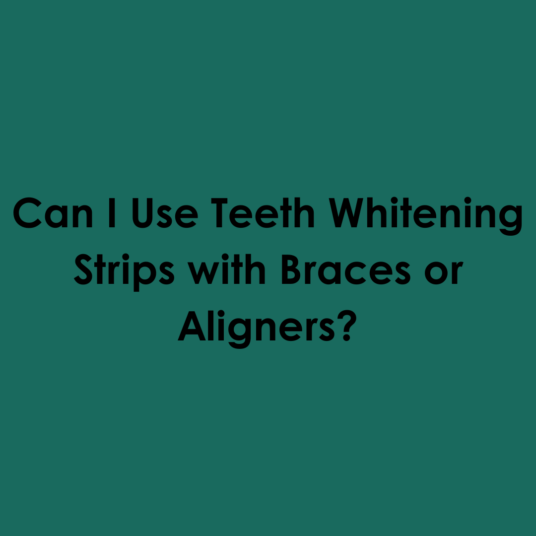 Can I Use Teeth Whitening Strips with Braces or Aligners?