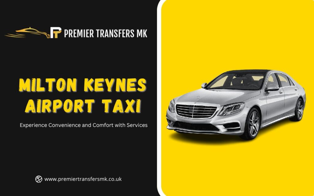 Experience Convenience and Comfort with Milton Keynes Airport Taxi Services