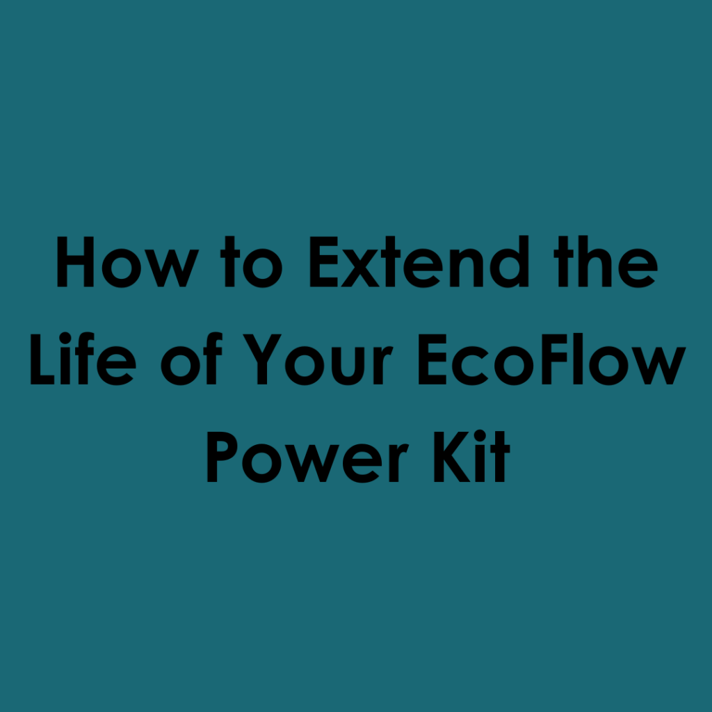 How to Extend the Life of Your EcoFlow Power Kit