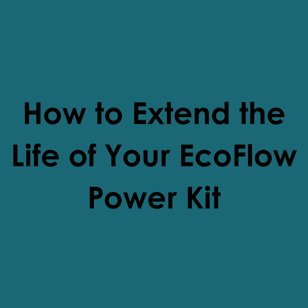 How to Extend the Life of Your EcoFlow Power Kit