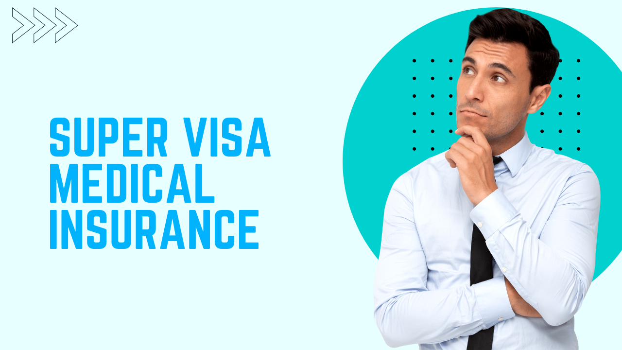 Super Visa Medical Insurance: A Complete Guide for Visitors