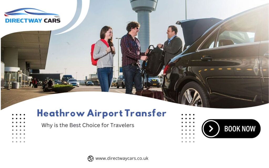 Why Heathrow Airport Transfer is the Best Choice for Travelers