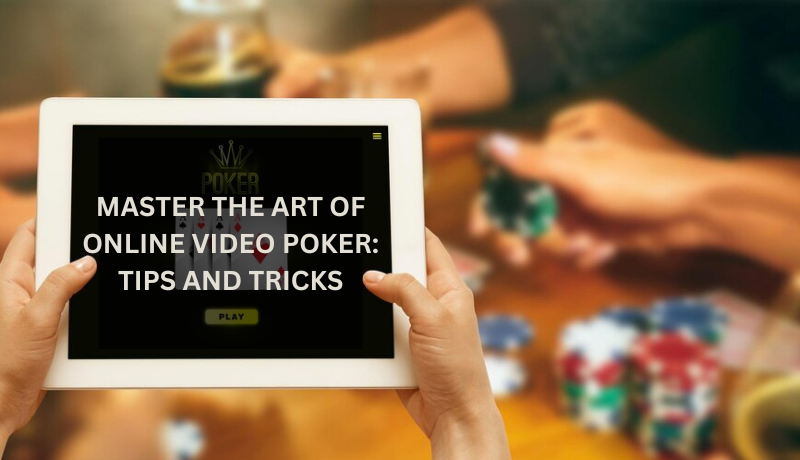 Master the Art of Online Video Poker: Tips and Tricks