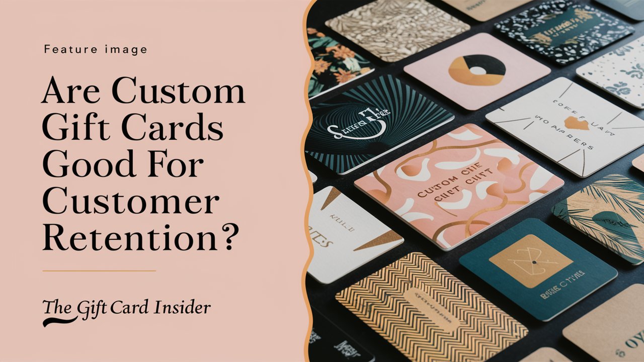 Are Custom Gift Cards Good For Customer Retention?