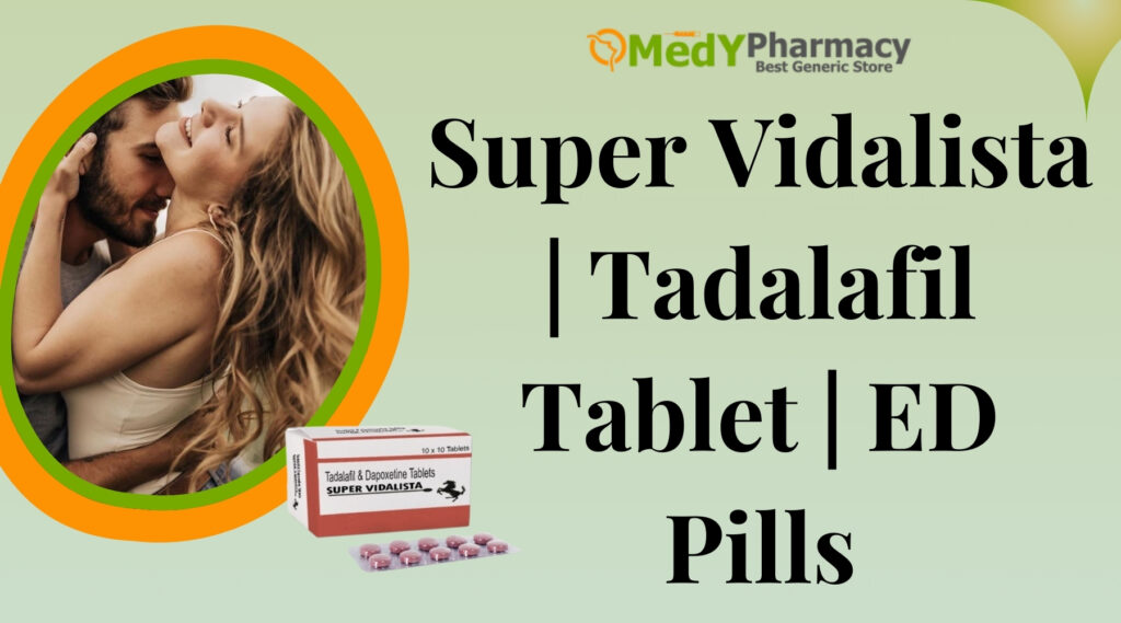 Buy Super Vidalista Online | tadalafil | Cialis | Vidalista