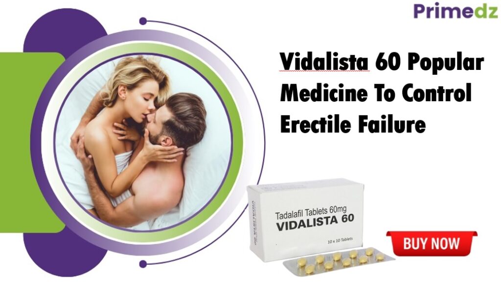 Vidalista 60 Popular Medicine To Control Erectile Failure