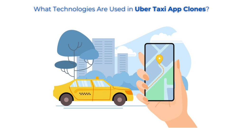 What Technologies Are Used in Uber Taxi App Clones?