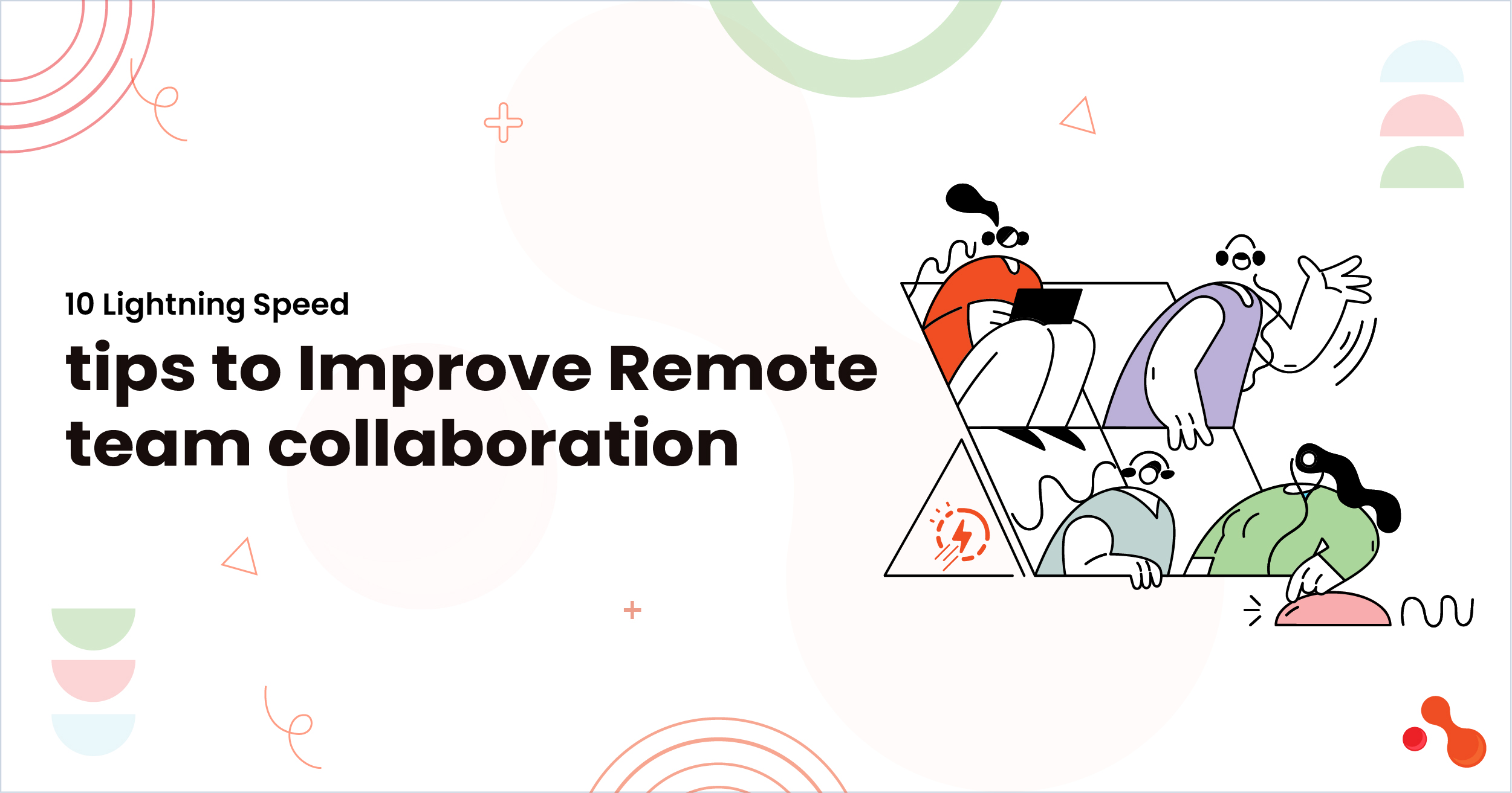 10 Lightning Speed tips to Improve Remote team collaboration