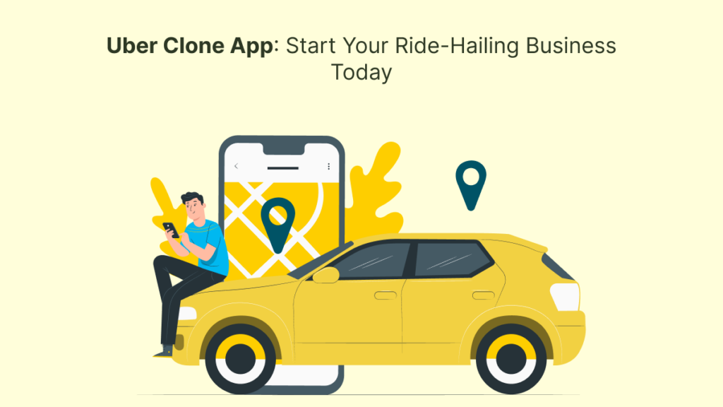 Uber Clone App: Start Your Ride-Hailing Business Today